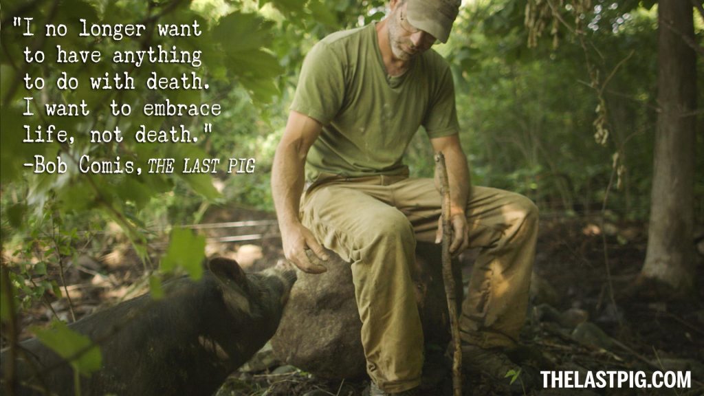 Bob zit neer in het bos, met naast hem een varken die komt ruiken aan zijn hand. Opschrift: "I no longer want to have antything to do with death. I want to embrace life, not death" 